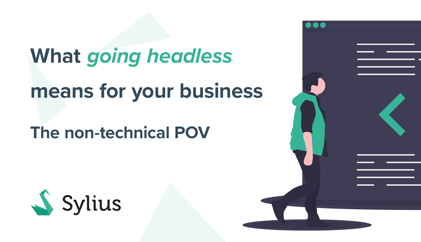 What “going headless” means for your business. The non-technical POV